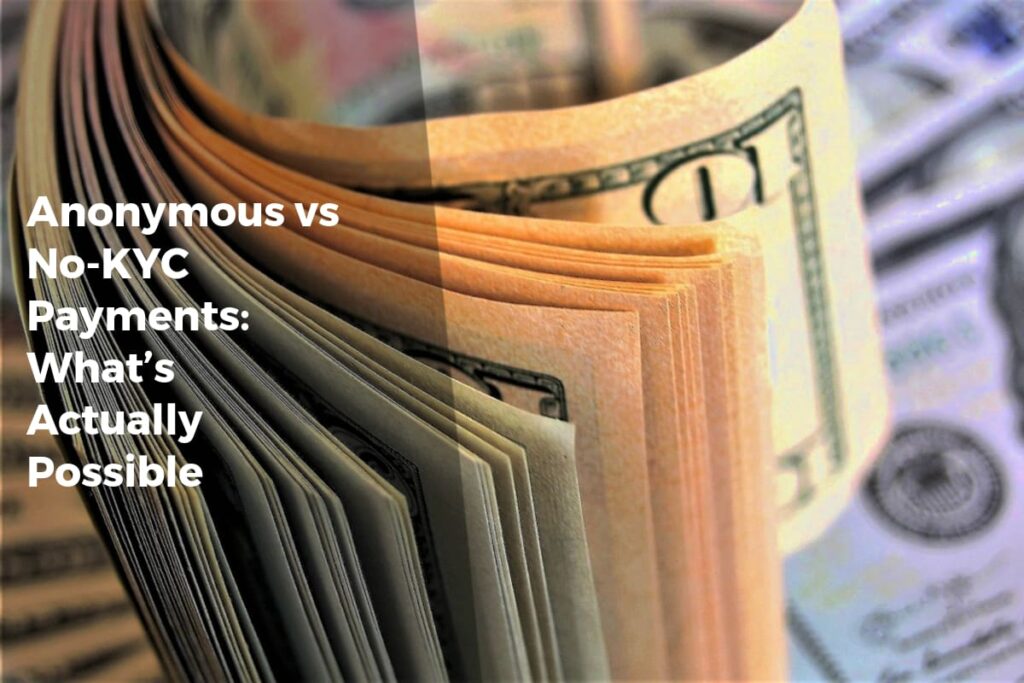 Anonymous vs No-KYC Payments: What’s Actually Possible? - Payment Solutions