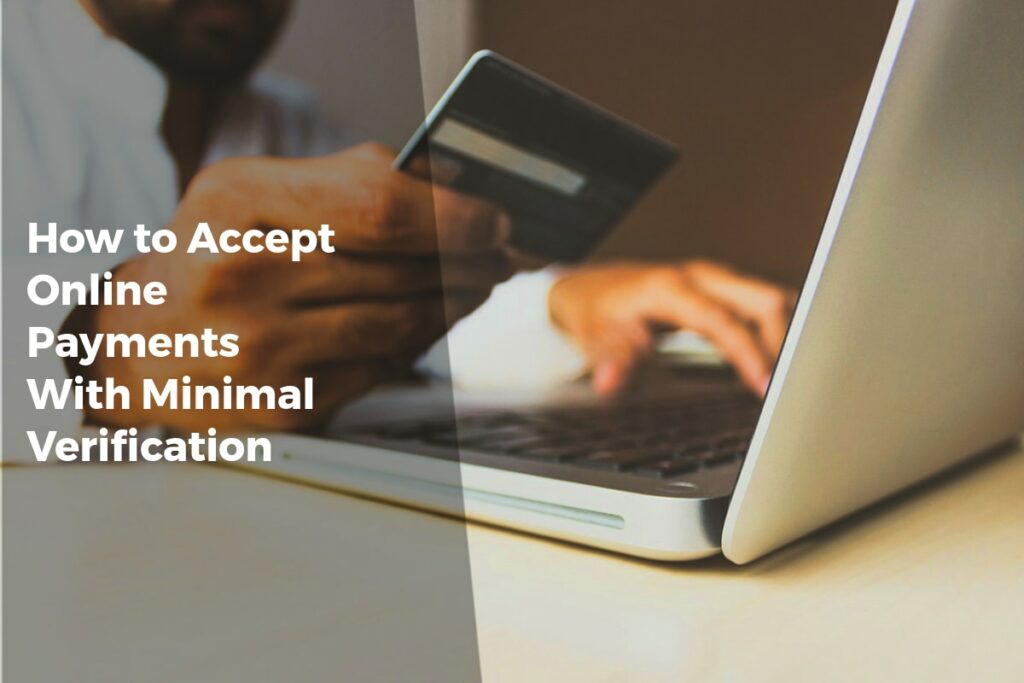 How to Accept Online Payments With Minimal Verification - Payment Solutions