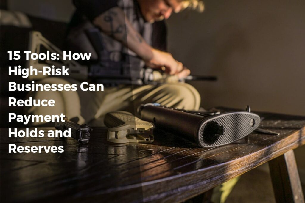 15 Tools: How High-Risk Businesses Can Reduce Payment Holds and Reserves - Payment Solutions