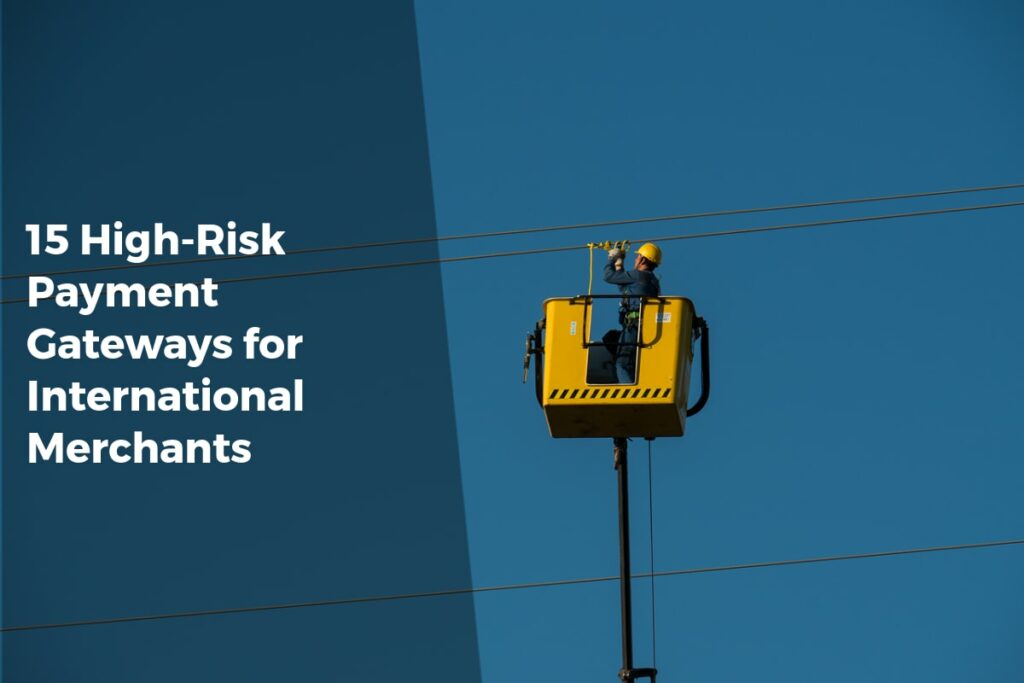 15 High-Risk Payment Gateways for International Merchants - Payment Solutions