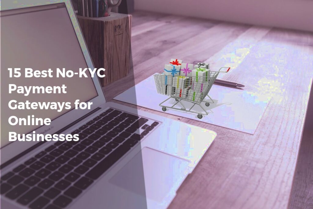 15 Best No-KYC Payment Gateways for Online Businesses - Payment Solutions