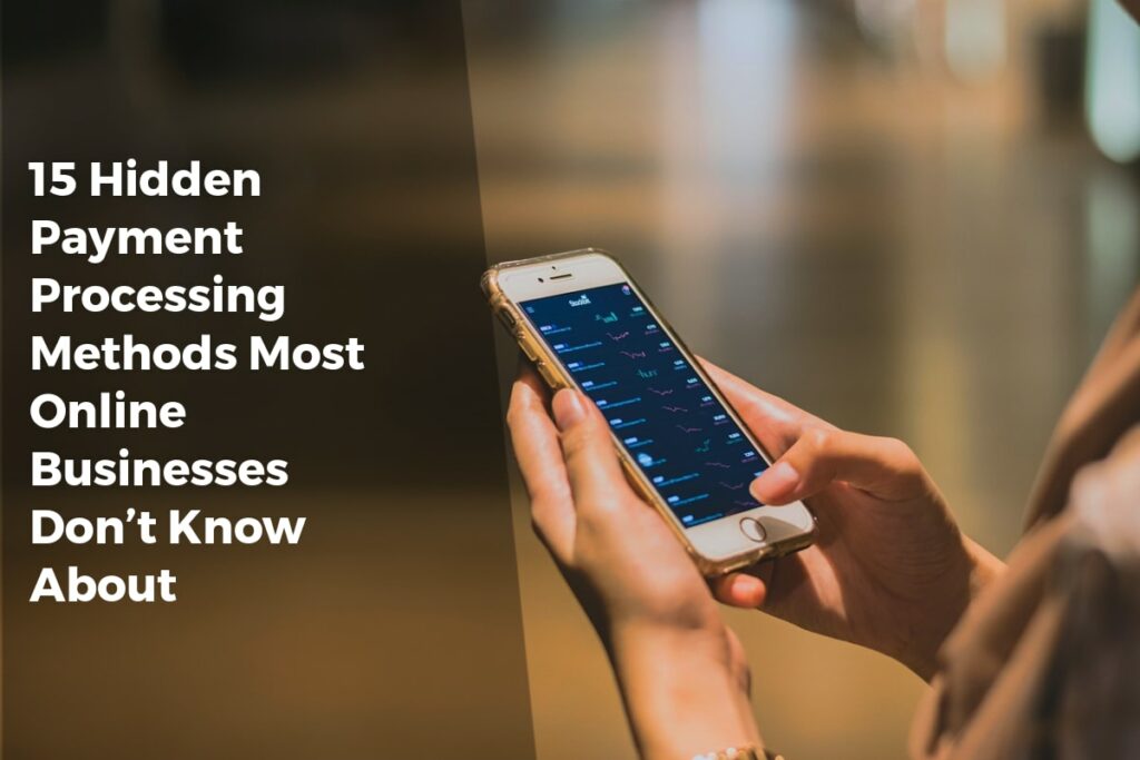 15 Hidden Payment Processing Methods Most Online Businesses Don’t Know About - Payment Solutions