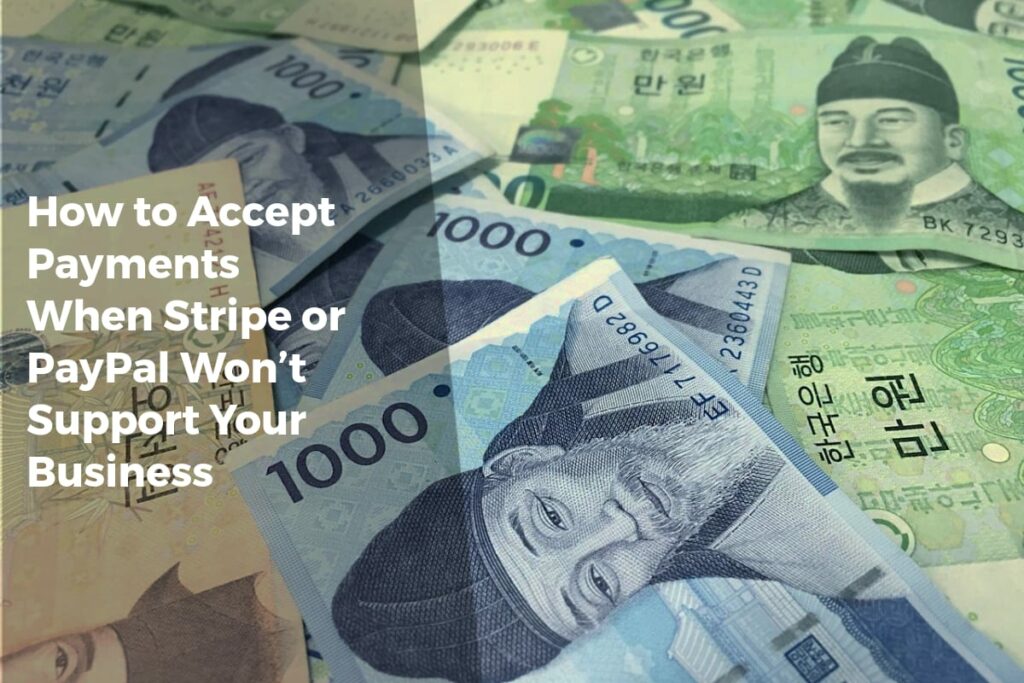How to Accept Payments When Stripe or PayPal Won’t Support Your Business - Payment Solutions