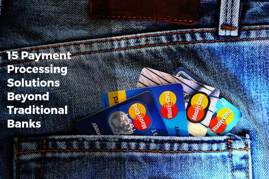 15 Payment Processing Solutions Beyond Traditional Banks - Payment Solutions