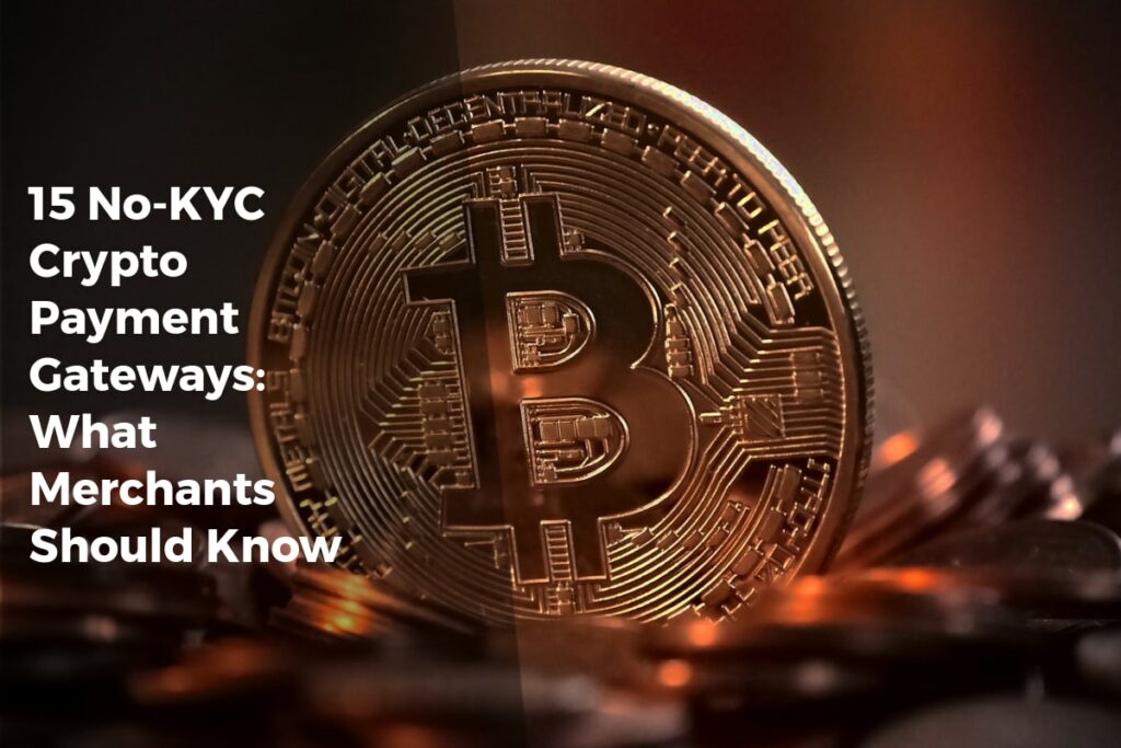 15 No-KYC Crypto Payment Gateways: What Merchants Should Know - Payment Solutions