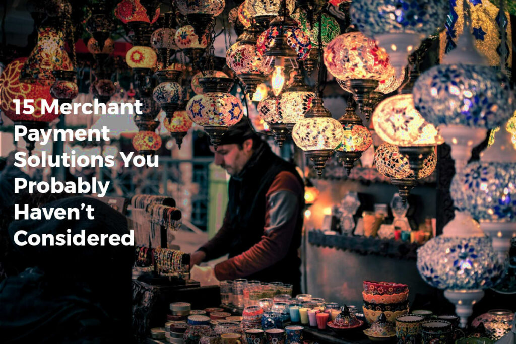 15 Merchant Payment Solutions You Probably Haven’t Considered - Payment Solutions