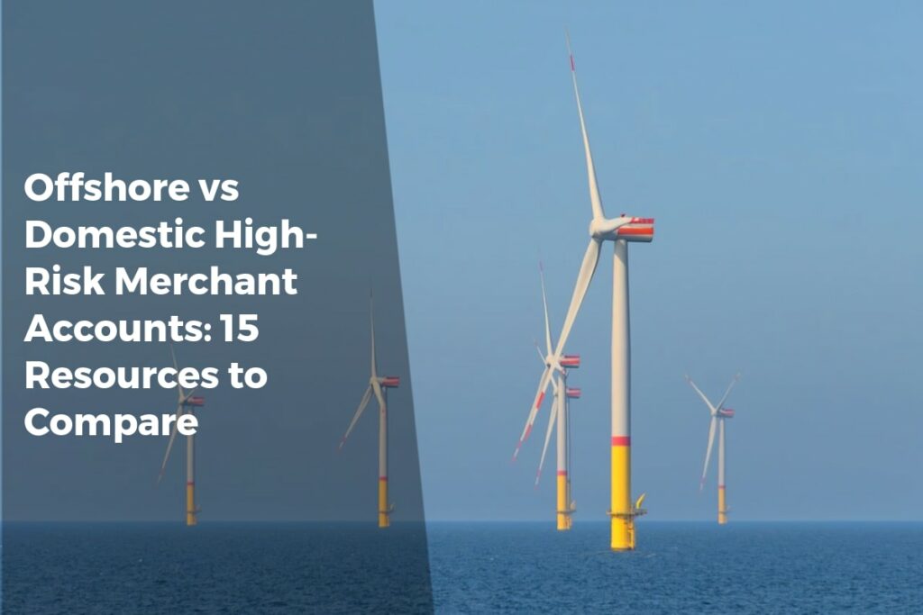 Offshore vs Domestic High-Risk Merchant Accounts: 15 Resources to Compare - Payment Solutions